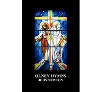 Olney Hymns in Three Books; Book I On Select Texts of Scripture; Book II On Occasional Subjects; Book III On the Rise, Progress, Changes, and Comforts of the Spiritual Life