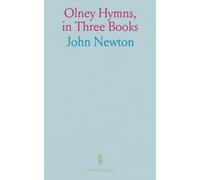 Olney Hymns, in Three Books: Book I, on Select Texts of Scripture; Book II, on Occasional Subjects; Book III, on the Progress and Changes of the Spiritual Life