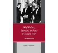 Olof Palme, Sweden, and the Vietnam War : A Diplomatic History