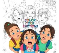 Сolor Your Emotions: Developing Emotional Intelligence, Empathy, and Social Skills (Learning Through Coloring Series)