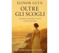 Oltre gli scogli: Tra dovere e passione, il cuore cerca la sua rotta (I Grandi Romance d'Epoca)