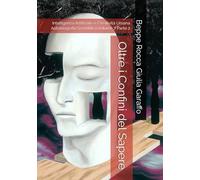 Oltre i Confini del Sapere: Intelligenza Artificiale e Creatività Umana Autobiografia Scientifica Volume 7 Parte 2 (Beppe Rocca: Autobiografia scientifica)