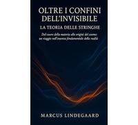 Oltre i Confini dell’Invisibile: La Teoria delle Stringhe