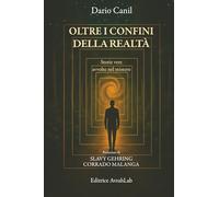 OLTRE I CONFINI DELLA REALTÀ: Storie vere avvolte nel mistero (LE ALI DELLA LIBERTÀ)