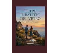 Oltre il Battito del Vetro: Il coraggio di camminare con il cuore, (Oltre l'orizzonte di argilla, cemento e vetro)