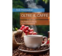 OLTRE IL CAFFÈ: Un Viaggio tra Sapori e Racconti Nascosti