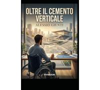 OLTRE IL CEMENTO VERTICALE: Un thriller drammatico sulla corruzione, il coraggio di abbattere le barriere e la forza di un orizzonte senza gradini. (Oltre l'orizzonte di argilla, cemento e vetro)