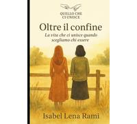 Oltre il confine: La vita che ci unisce quando scegliamo chi essere (Quello che ci unisce)