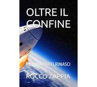 OLTRE IL CONFINE: RISCHIA,PARTI,RINASCI (MEDICINA SPIRITUALE)