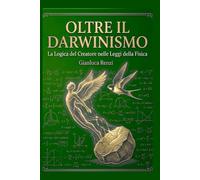 OLTRE IL DARWINISMO: La Logica del Creatore nelle Leggi della Fisica