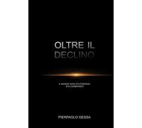 OLTRE IL DECLINO: Manuale di rinascita