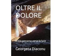OLTRE IL DOLORE: Il mio percorso verso la luce