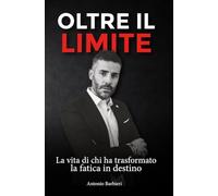 OLTRE IL LIMITE - La vita di chi ha trasformato la fatica in destino