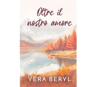 Oltre il nostro amore: Un romance small town found family (Serie Pineville)