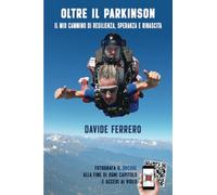 Oltre il Parkinson: Il mio cammino di resilienza, speranza e rinascita.