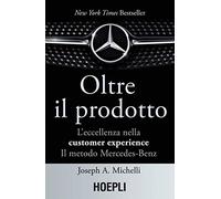 Oltre il prodotto. L'eccellenza nella customer experience. Il metodo Mercedes-Benz