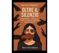 Oltre il Silenzio: Comprendere e affrontare tutte le forme di violenza contro le donne