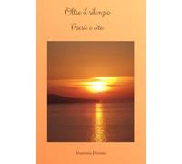 Oltre il silenzio: Poesie e vita