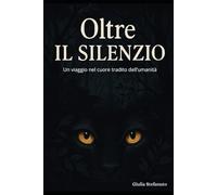 OLTRE IL SILENZIO: Un viaggio nel cuore tradito dell'umanità