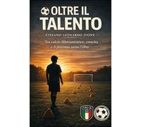 Oltre il Talento: tra Calcio dilettantistico,crescita e il percorso verso L'elite