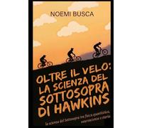 OLTRE IL VELO DI HAWKINS La scienza del Sottosopra tra fisica quantistica, neuroscienze e storia: Stranger Things, Fisica Quantistica, Neuroscienze, Teoria delle Stringhe, Divulgazione Scientifica