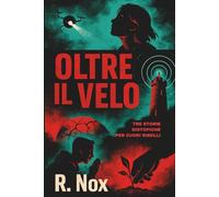Oltre il Velo - Tre Storie Distopiche per Cuori Ribelli: Racconti illustrati per ragazzi 12 - 16 anni