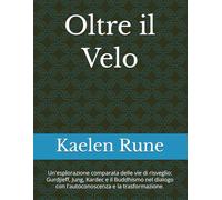 Oltre il Velo: Un'esplorazione comparata delle vie di risveglio: Gurdjieff, Jung, Kardec e il Buddhismo nel dialogo con l'autoconoscenza e la trasformazione.