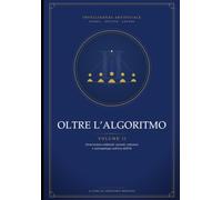 Oltre L’Algoritmo - Volume II: Generazioni artificiali: società, relazioni e antropologia nell'era dell'IA