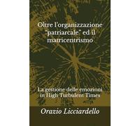 Oltre l’organizzazione “patriarcale” ed il matricentrismo: La gestione delle emozioni in High Turbulent Times