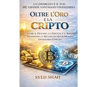 Oltre l’Oro e la Cripto: Come il Denaro, la Fiducia e il Rischio Plasmano la Ricchezza in un Mondo Finanziario Confuso
