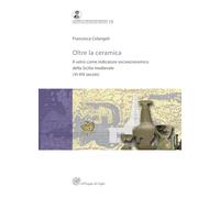 Oltre la ceramica. Il vetro come indicatore socioeconomico della Sicilia medievale (VI-XIII secolo) (Contributi di archeologia medievale)
