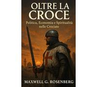 Oltre la Croce: Politica, Economia e Spiritualità nelle Crociate