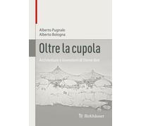 Oltre la cupola: Architetture e invenzioni di Dante Bini