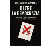 Oltre la democrazia: Crisi, limiti e nuove frontiere nella governance delle società moderne