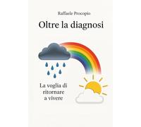 Oltre la diagnosi la voglia di ritornare a vivere