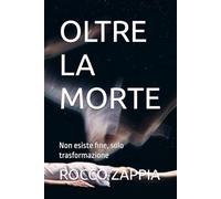 OLTRE LA MORTE: Non esiste fine, solo trasformazione (AUTOBIOGRAFIA)