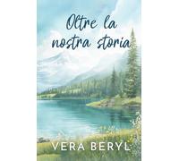Oltre la nostra storia: Un romance small town grumpy-sunshine (Serie Pineville)