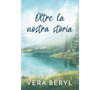 Oltre la nostra storia: Un romance small town grumpy-sunshine (Serie Pineville)