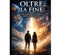 OLTRE LA SOGLIA: "e se davvero oltre la la morte non ci fosse la fine"