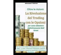 Oltre le Azioni: La Rivoluzione del Trading con le Opzioni per come abbattere definitivamente Wall Street