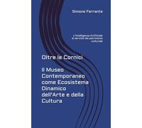 Oltre le Cornici: Il Museo Contemporaneo come Ecosistema Dinamico dell’Arte e della Cultura: L’Intelligenza Artificiale al servizio del patrimonio culturale