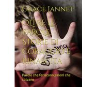 OLTRE LE PAROLE: Storie di coraggio e rinascita: Parole che feriscono,azioni che salvano