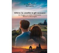 Oltre le stelle e gli oceani: Un viaggio tra India e Indonesia, misteri e meraviglie