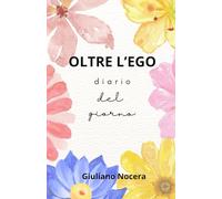 OLTRE L'EGO. JOURNAL RIFLESSIVO.: Un Viaggio verso la Consapevolezza di Sé