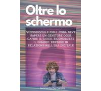OLTRE LO SCHERMO: videogiochi e figli: cosa deve sapere un genitore oggi Capire il gioco, riconoscere il disagio, restare in relazione nell’era digitale