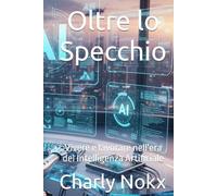 Oltre lo Specchio: Vivere e lavorare nell'era del Intelligenza Artificiale