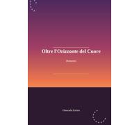 Oltre l'Orizzonte del Cuore: Romanzo