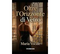 Oltre l'Orizzonte di Vetro (Narrativa letteraria)