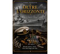 Oltre l'orizzonte: La mia vita nella Marina Militare italiana