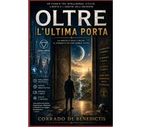OLTRE L'ULTIMA PORTA: Un viaggio tra intelligenza, civiltà, libertà e i confini dell'universo: 161 (INHUMANITAS)